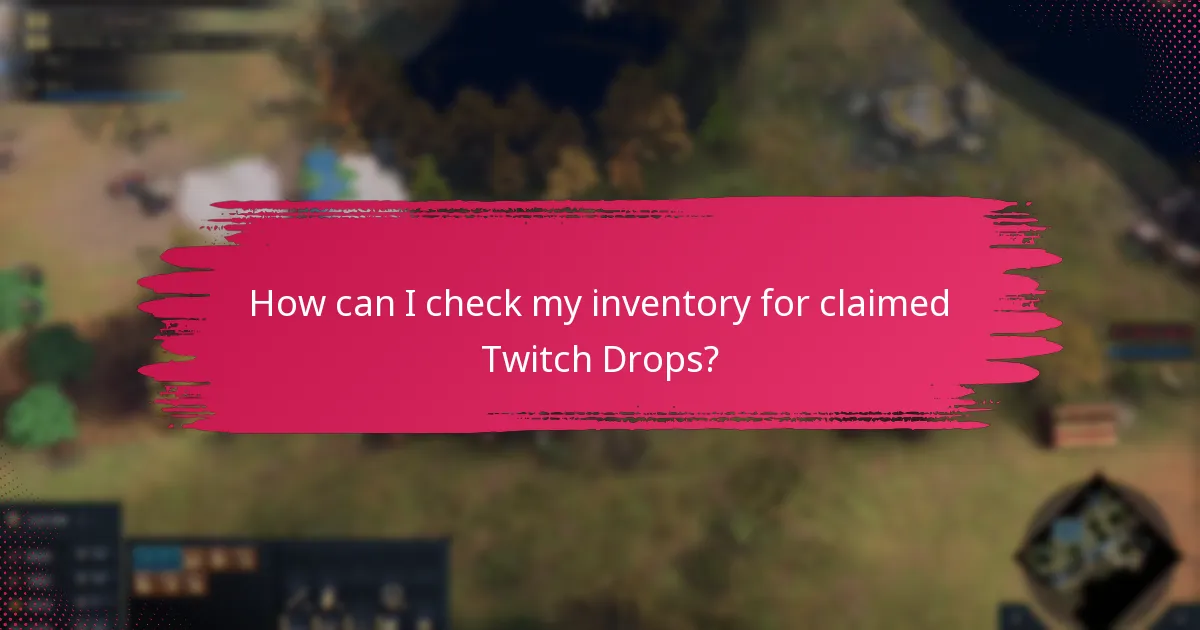 How can I check my inventory for claimed Twitch Drops?