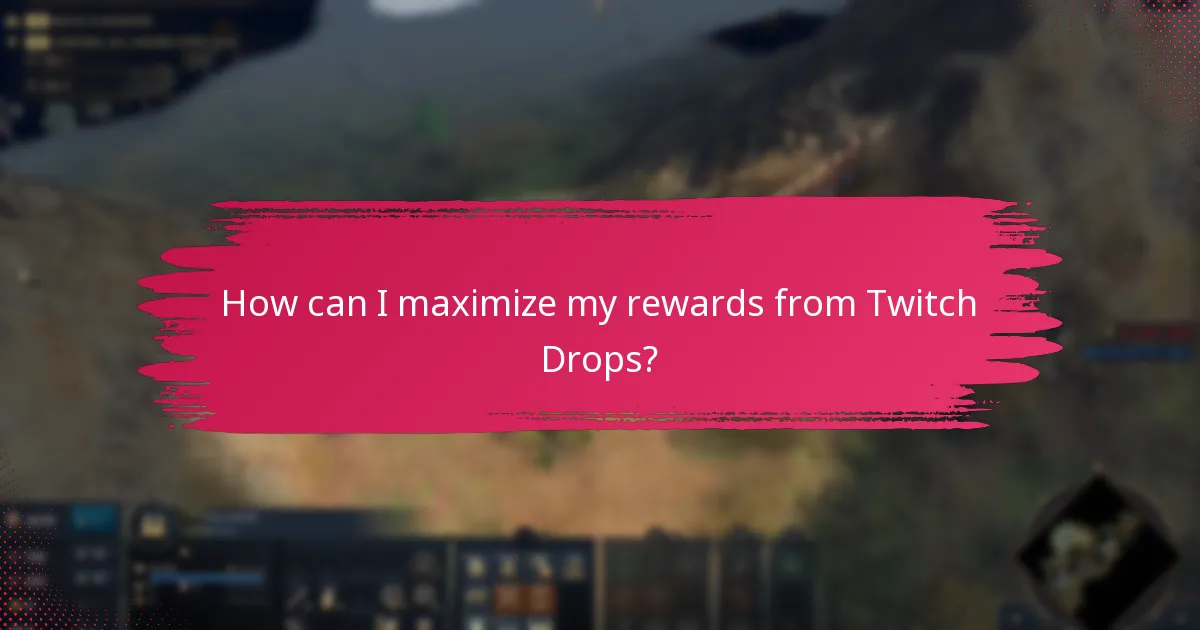 How can I maximize my rewards from Twitch Drops?