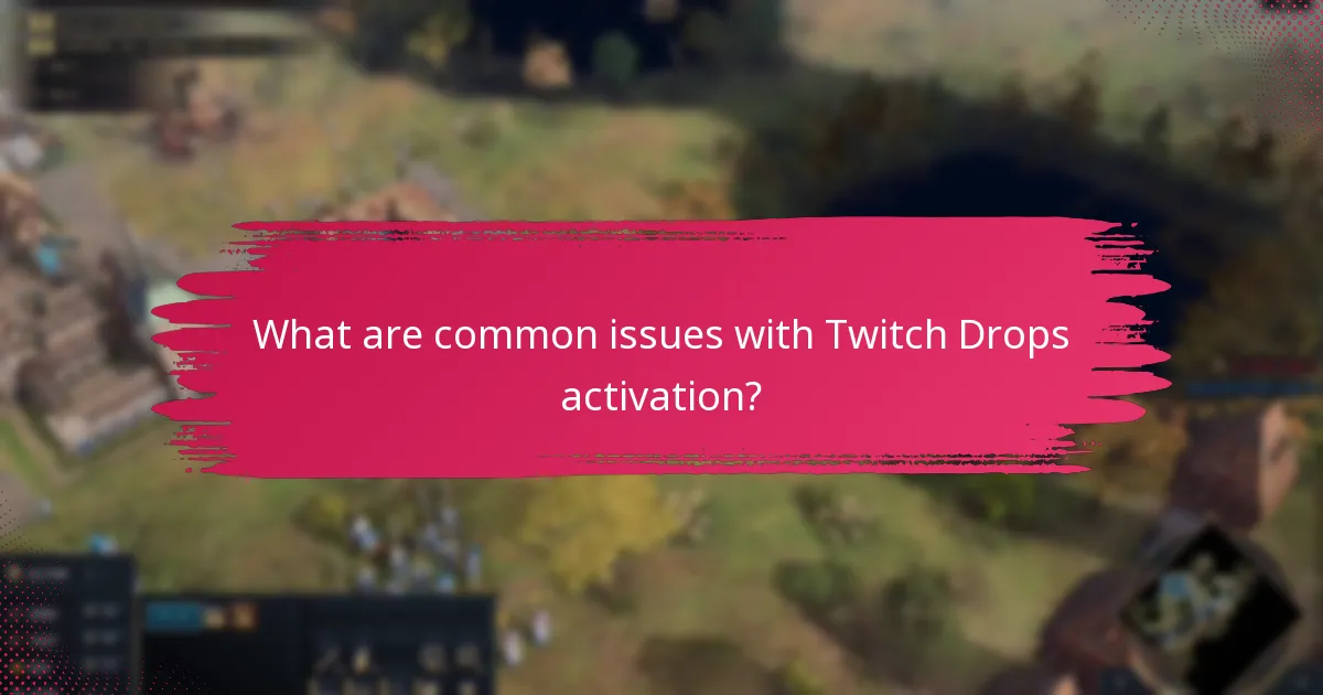 What are common issues with Twitch Drops activation?