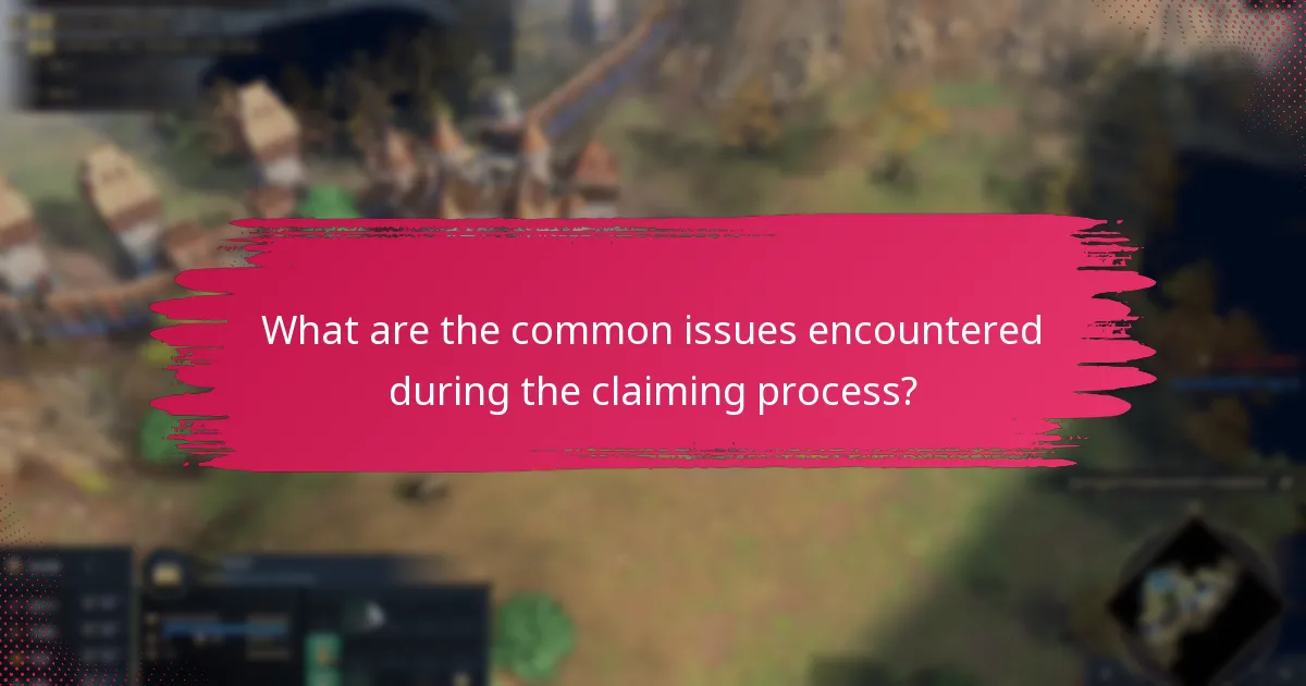 What are the common issues encountered during the claiming process?