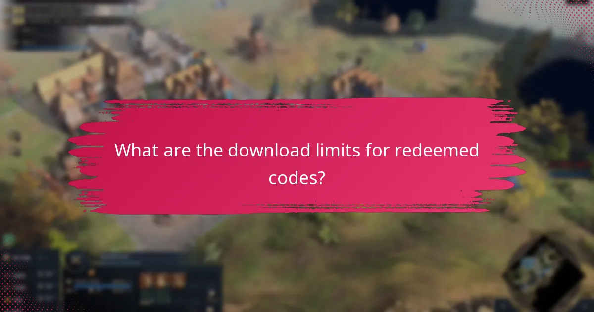 What are the download limits for redeemed codes?