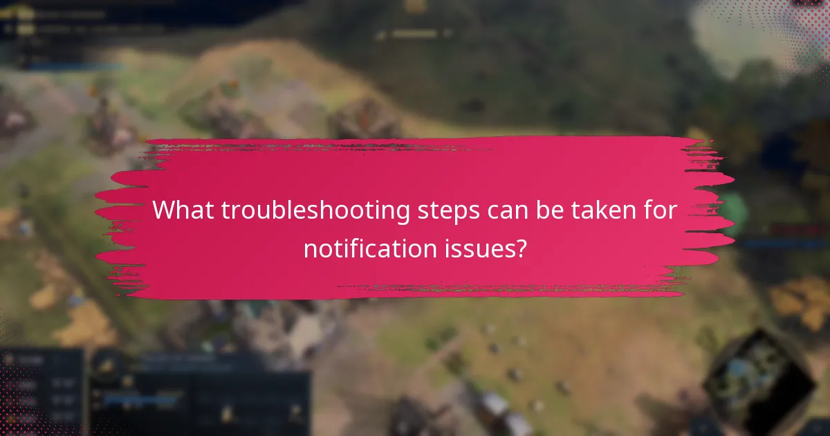 What troubleshooting steps can be taken for notification issues?