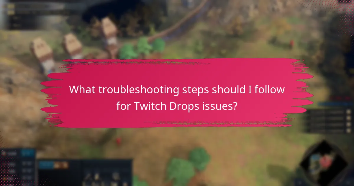 What troubleshooting steps should I follow for Twitch Drops issues?