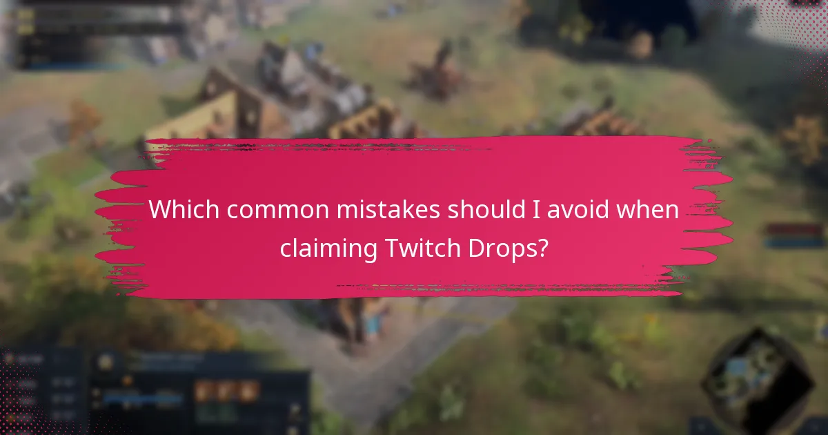 Which common mistakes should I avoid when claiming Twitch Drops?