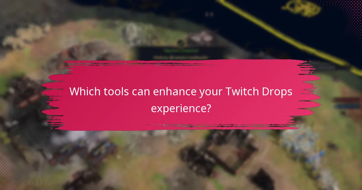 Which tools can enhance your Twitch Drops experience?